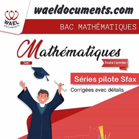 [M8]-Math- Séries corrigées pilote Sfax- BAC MATH