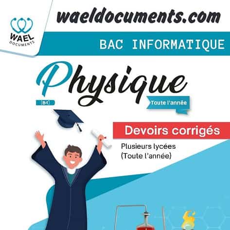 [B4]- Physique bac info- Devoirs corrigés (Toute l'année)